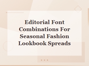 Seasonal Fashion Lookbook Font Pairings for Editorial Spreads