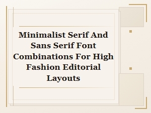 Minimalist Serif and Sans Serif Font Pairings for High Fashion Editorials