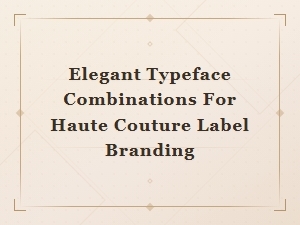 Elegant Typeface Combinations for Haute Couture Label Branding