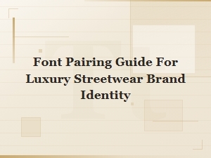 Luxury Streetwear Font Pairing Guide for Bold Brand Identity