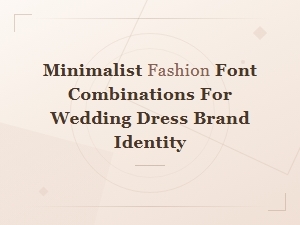 Minimalist Font Combinations for Wedding Dress Brand Identity