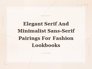 Elegant Serif and Minimalist Sans-Serif Pairings for Fashion Lookbooks